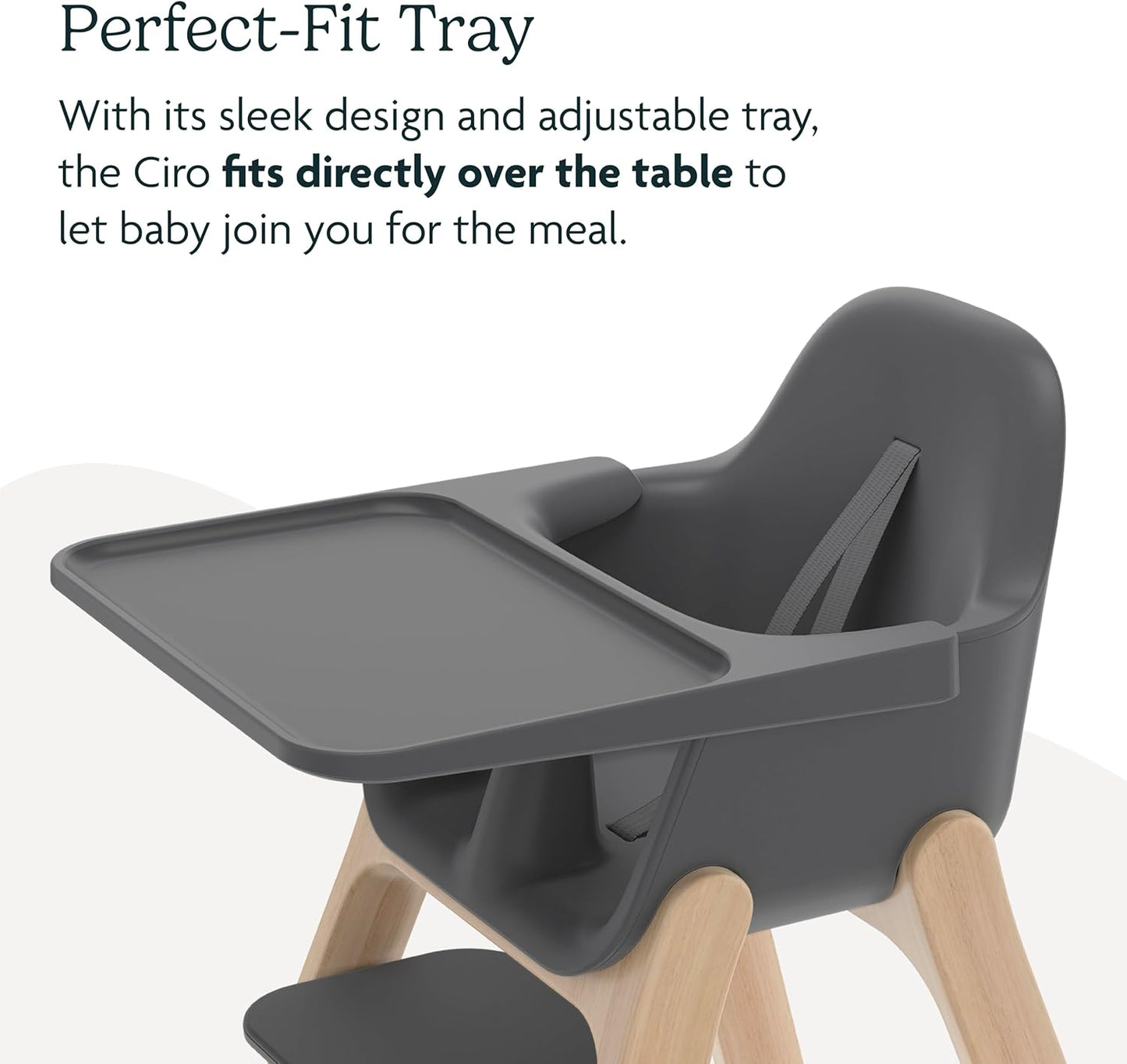 Ciro High Chair/Sleek, Easy-To-Clean Design/Perfect-Fit Tray to Bring Baby to Table/Patent-Pending Harness/Dual-Position, 180-Degree Rotating Footrest/Jake (Charcoal/Rubberwood)
