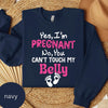 Yes, I'M Pregnant, No You Can'T Touch My Belly T-Shirt, Sweatshirt & Hoodie – Funny Maternity Gift, Baby Shower & Valentine’S Day Apparel