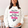 Yes, I'M Pregnant, No You Can'T Touch My Belly T-Shirt, Sweatshirt & Hoodie – Funny Maternity Gift, Baby Shower & Valentine’S Day Apparel