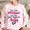 Yes, I'M Pregnant, No You Can'T Touch My Belly T-Shirt, Sweatshirt & Hoodie – Funny Maternity Gift, Baby Shower & Valentine’S Day Apparel