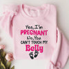 Yes, I'M Pregnant, No You Can'T Touch My Belly T-Shirt, Sweatshirt & Hoodie – Funny Maternity Gift, Baby Shower & Valentine’S Day Apparel