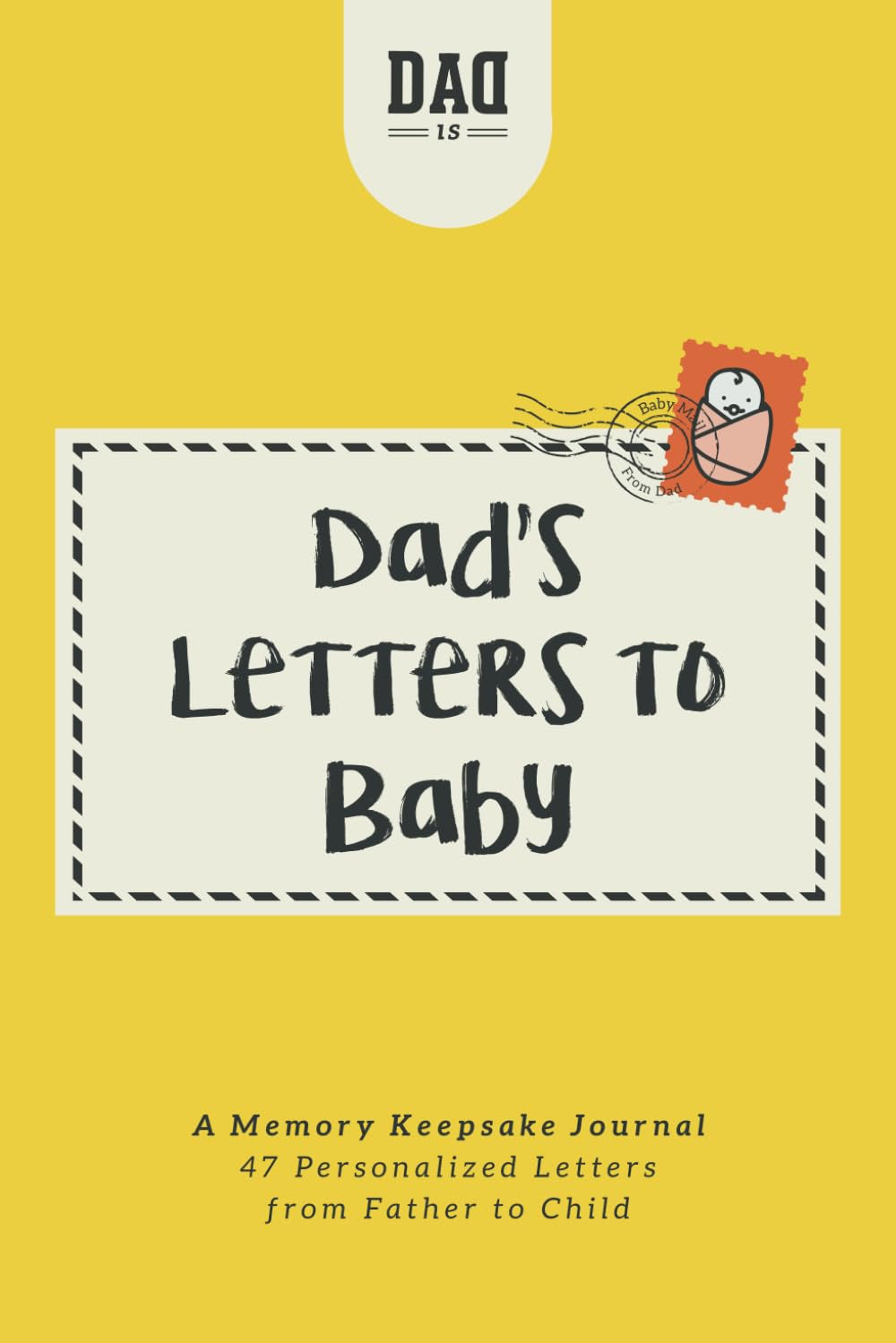 Dad'S Letters to Baby: a Memory Keepsake Journal - 47 Personalized Letters from Father to Child